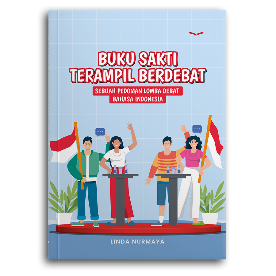 Buku Sakti Terampil Berdebat
Sebuah Pedoman Lomba Debat Bahasa Indonesia