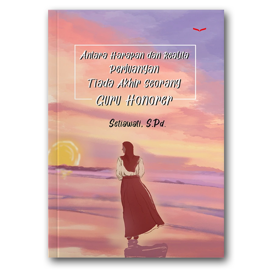 Antara Harapan Dan Realita Perjuangan Tiada Akhir Seorang Guru Honorer