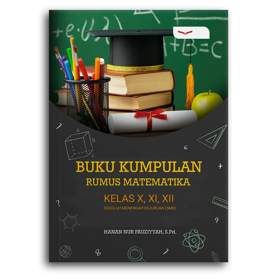 Buku Kumpulan Rumus Matematika Kelas X, Xi, Xii Sekolah Menengah Kejuruan (Smk)