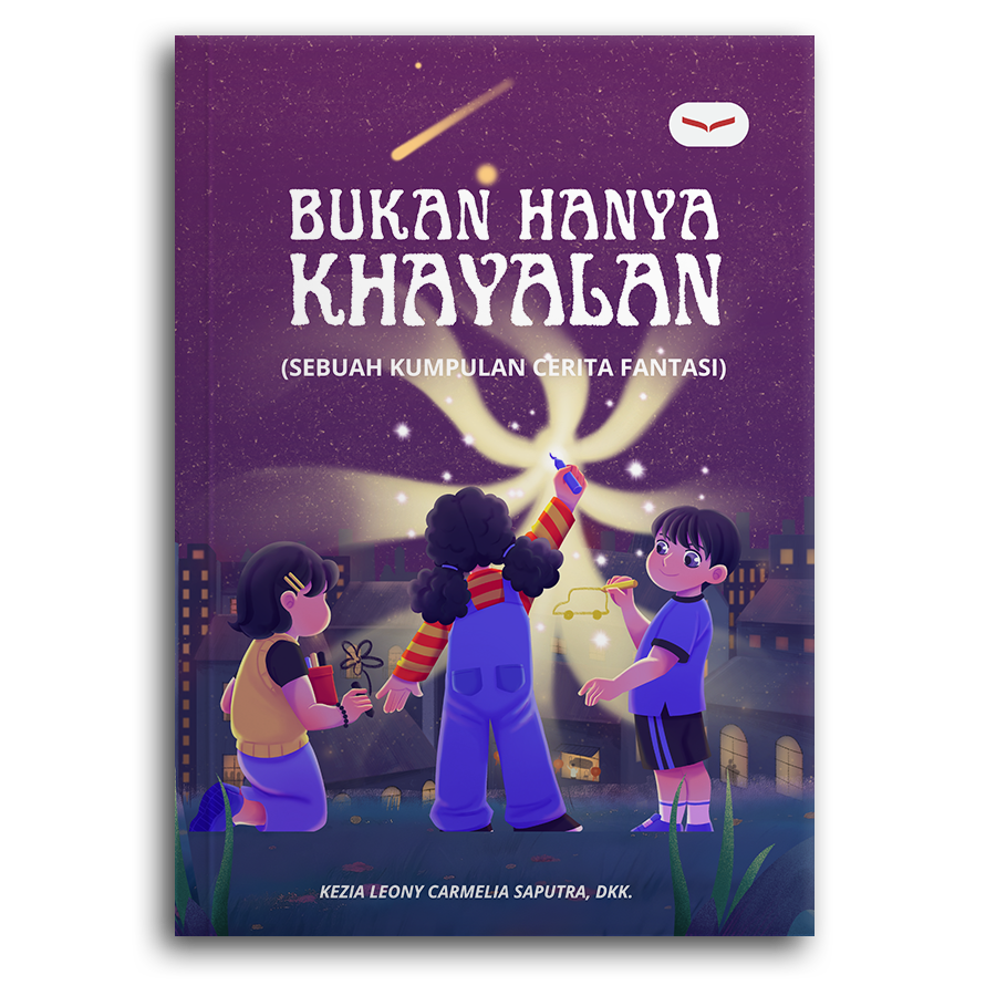 Bukan Hanya Khayalan (Sebuah Kumpulan Cerita Fantasi)