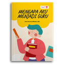 Mengapa Aku Menjadi Guru