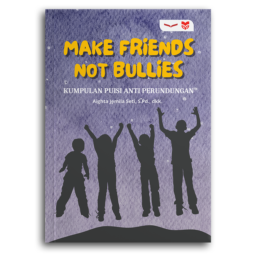 Make Friends Not Bullies: Kumpulan Puisi Anti Perundungan