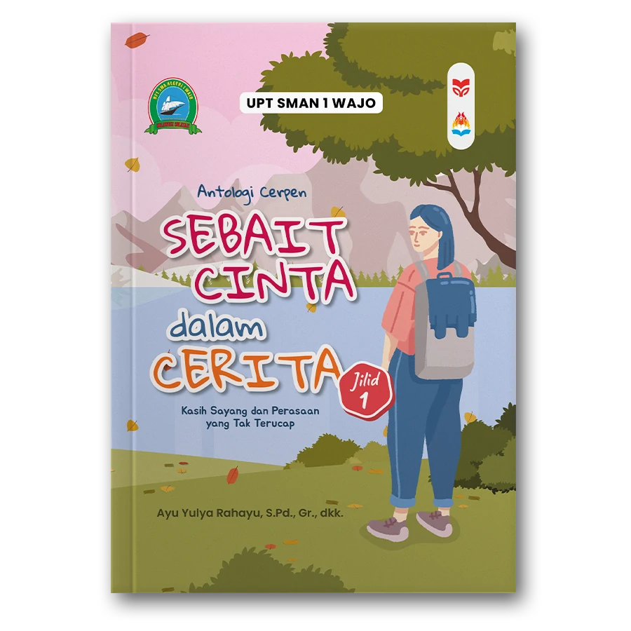 Sebait Cinta Dalam Cerita : Kumpulan Cerpen Tentang Kasih Sayang Dan Perasaan Yang Tak Terucap