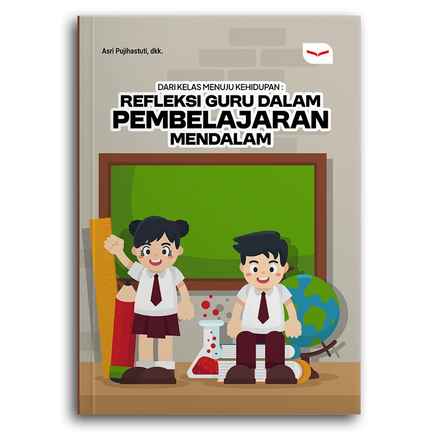 Dari Kelas Menuju Kehidupan: Refleksi Guru Dalam Pembelajaran Mendalam