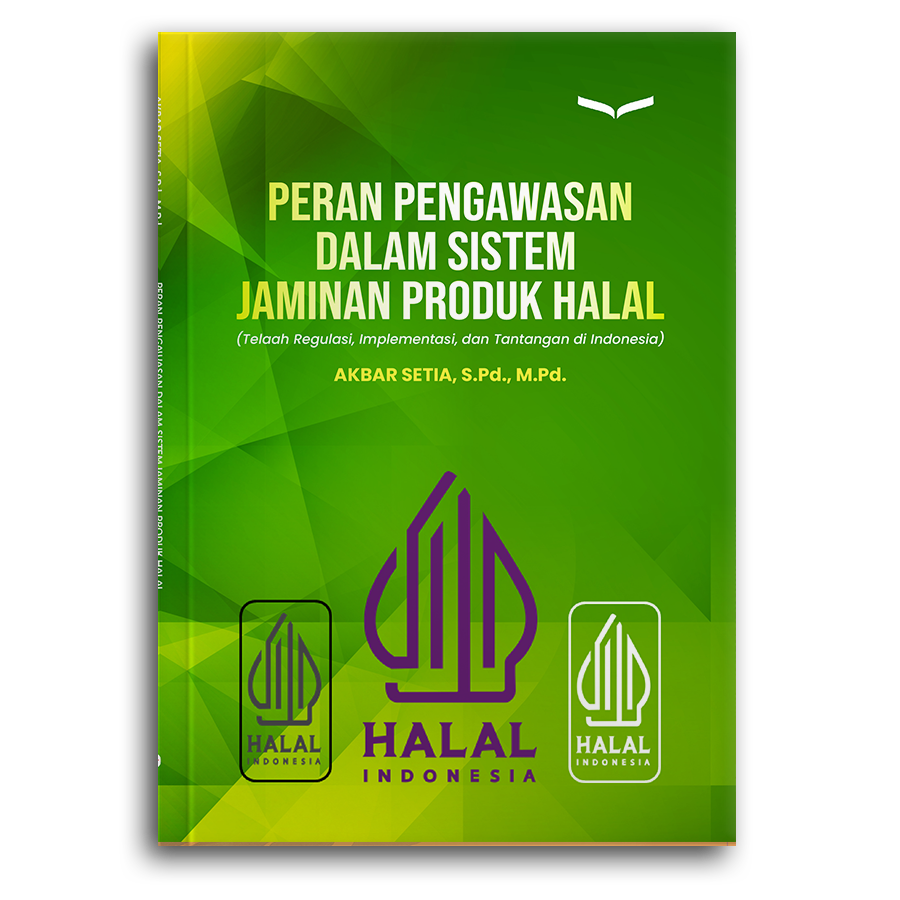 Peran Pengawasan Dalam Sistem Jaminan Produk Halal (Telaah Regulasi, Implementasi, Dan Tantangan Di Indonesia)