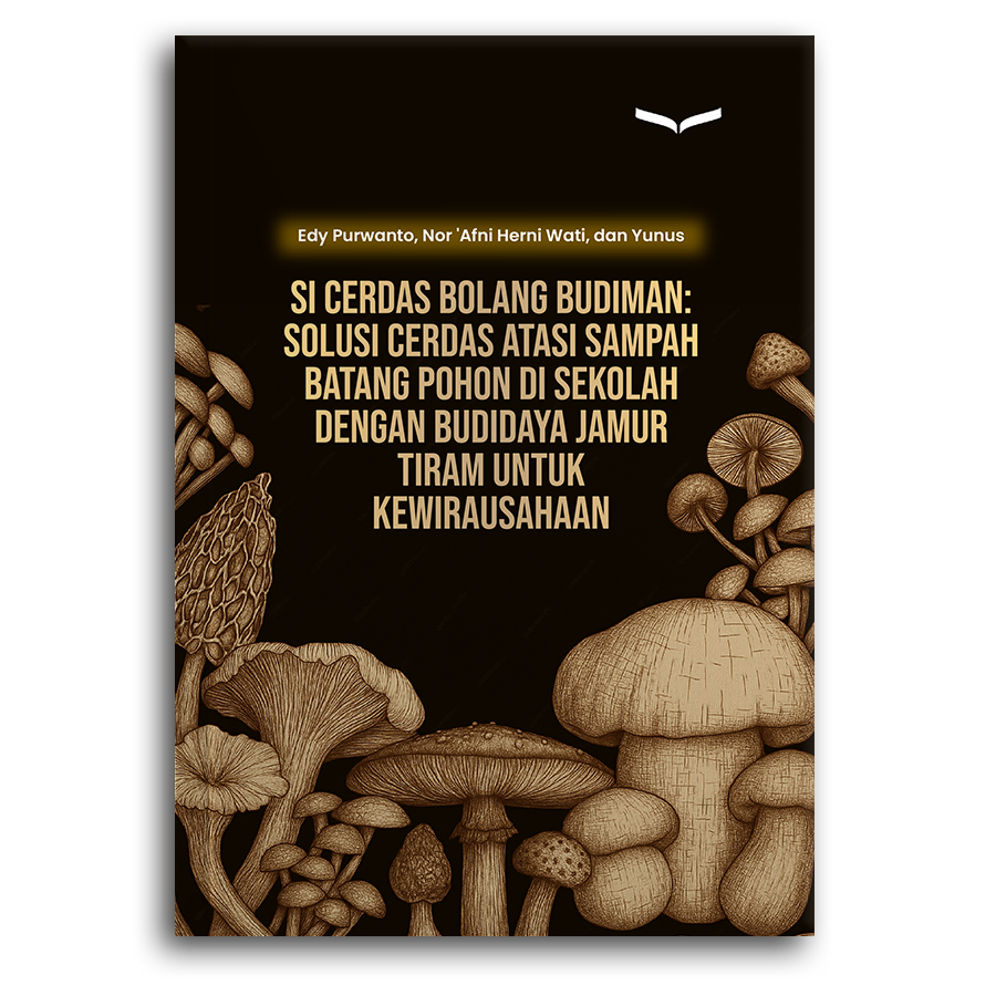 Si Cerdas Bolang Budiman: Solusi Cerdas Atasi Sampah Batang Pohon Di Sekolah Dengan Budidaya Jamur Tiram Untuk Kewirausahaan