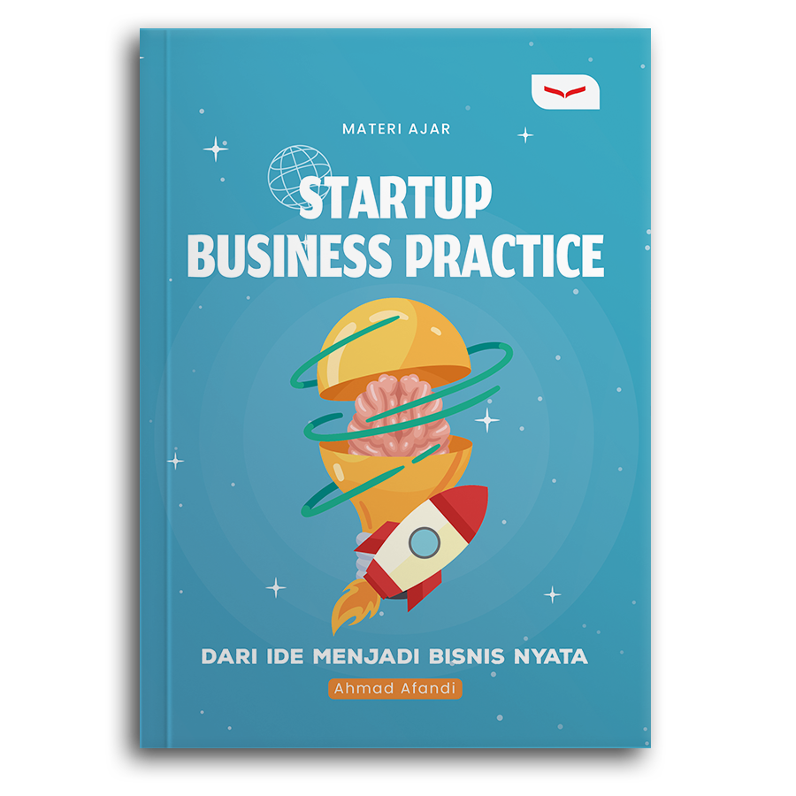 Startup Business Practice: Dari Ide Menjadi Bisnis Nyata