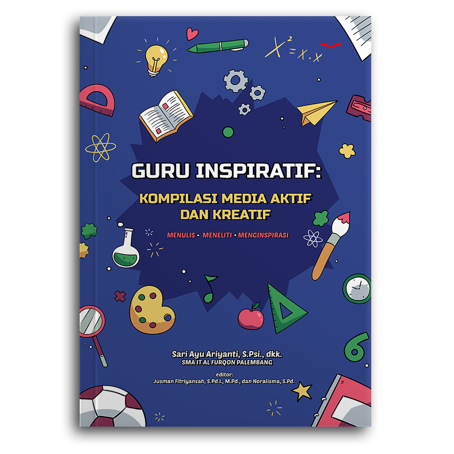 Guru Inspiratif: Kompilasi Media Aktif Dan Kreatif (Menulis, Meneliti, Menginspirasi)