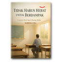 Tidak Harus Hebat Untuk Berdampak: Catatan Kecil Dari Ruang Kelas