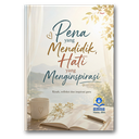 Pena Yang Mendidik, Hati Yang Menginspirasi: Kisah, Refleksi Dan Inspirasi Guru