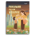 Pahlawan Dalam Hidupku