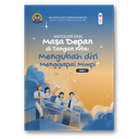 Puisi= Gemuruh Rindu Masa Depan Esai= Masa Depan Di Tangan Kita: Mengubah Diri Menggapai Impian