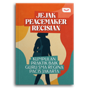 Jejak Peacemaker Recisian: Kumpulan Praktik Baik Guru Sma Regina Pacis Jakarta